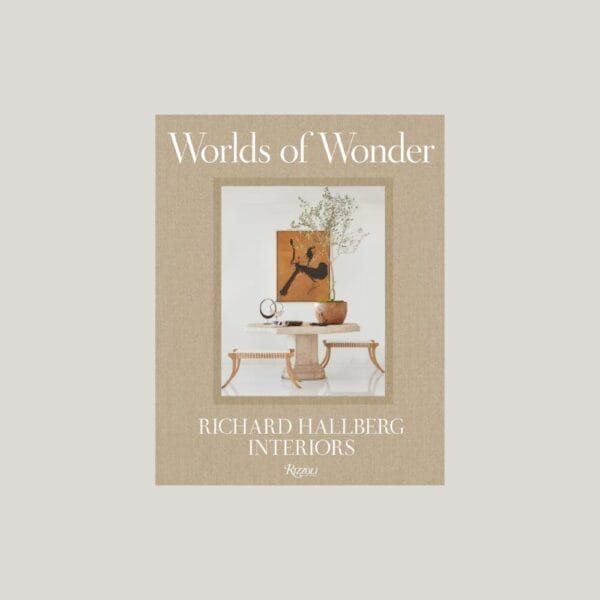 Worlds of Wonder - Richard Hallberg Interiors - Book